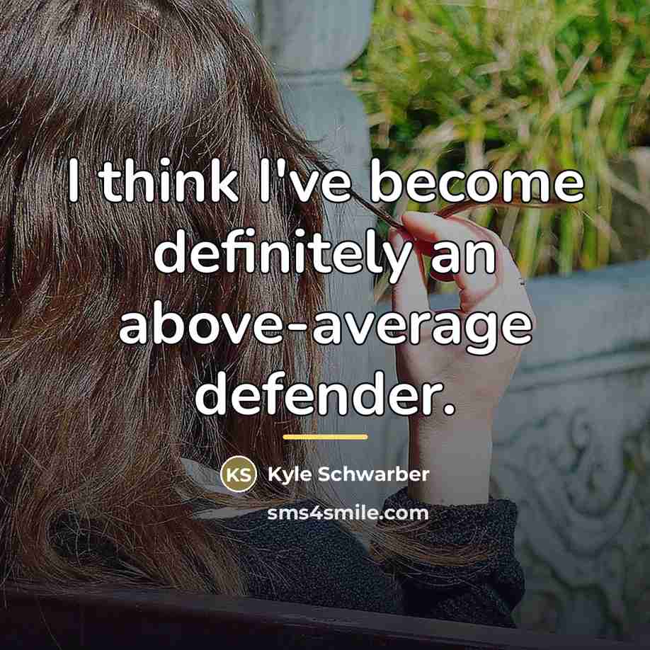 “I think I've become definitely an above-average defender.…” quote by Kyle Schwarber