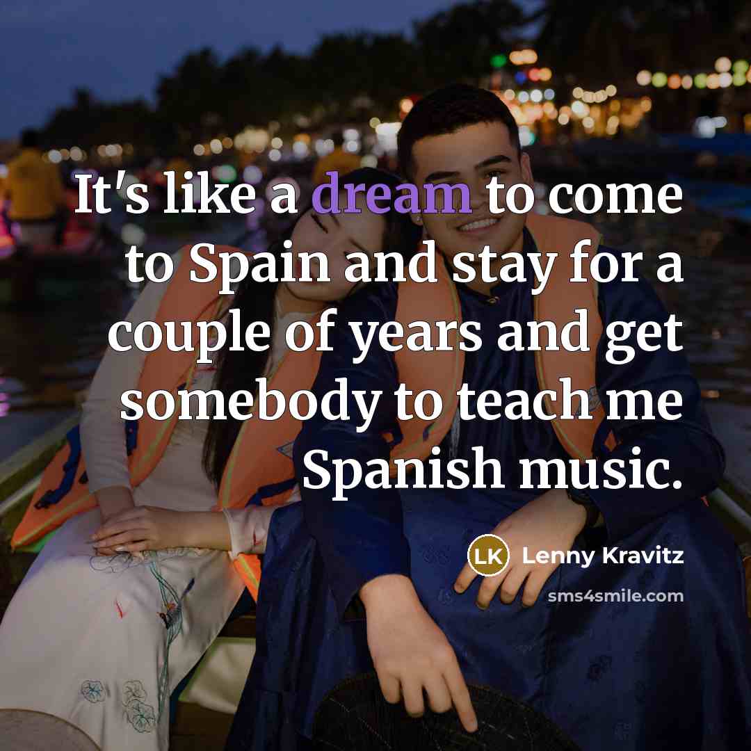 “It's like a dream to come to Spain and stay…” quote by Lenny Kravitz