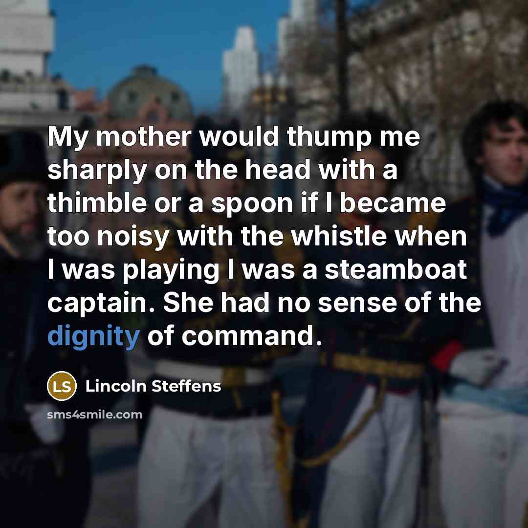 “My mother would thump me sharply on the head with…” quote by Lincoln Steffens