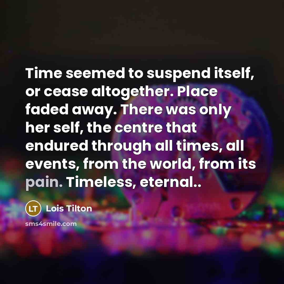“Time seemed to suspend itself, or cease altogether. Place faded…” quote by Lois Tilton