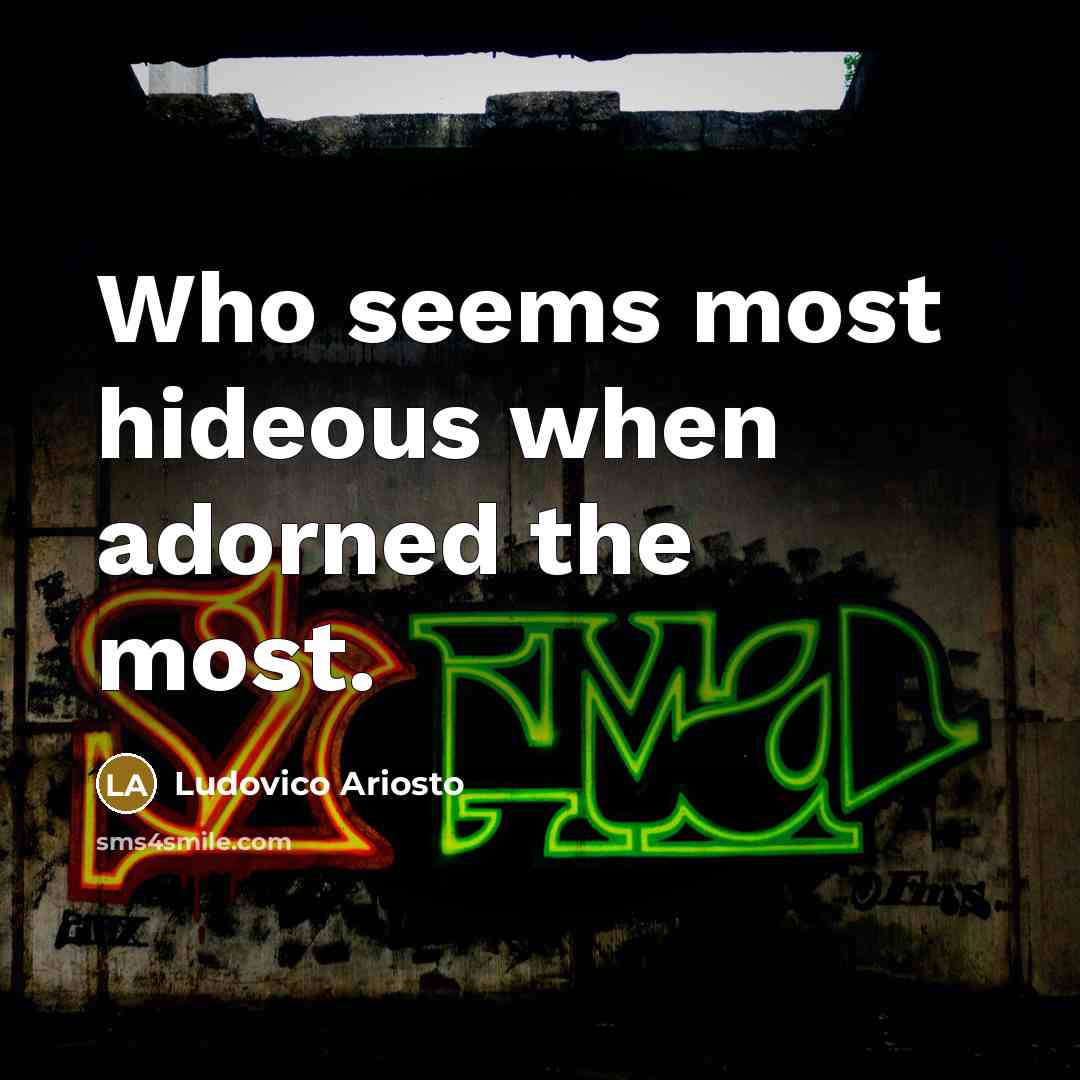 “Who seems most hideous when adorned the most.…” quote by Ludovico Ariosto