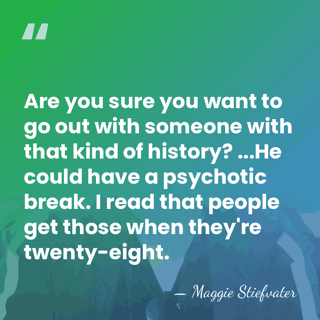 Are you sure you want to go out with someone with that&hellip; - Maggie Stiefvater
