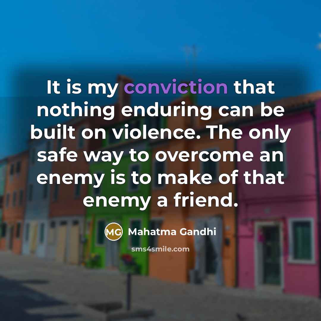 “It is my conviction that nothing enduring can be built…” quote by Mahatma Gandhi