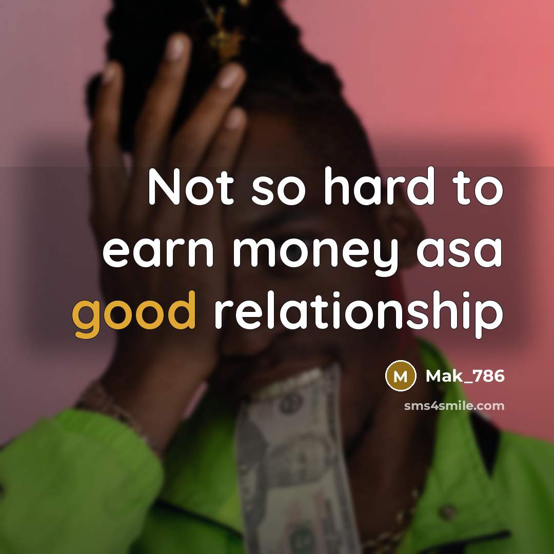 “Not so hard to earn money asa good relationship” quote by Mak_786
