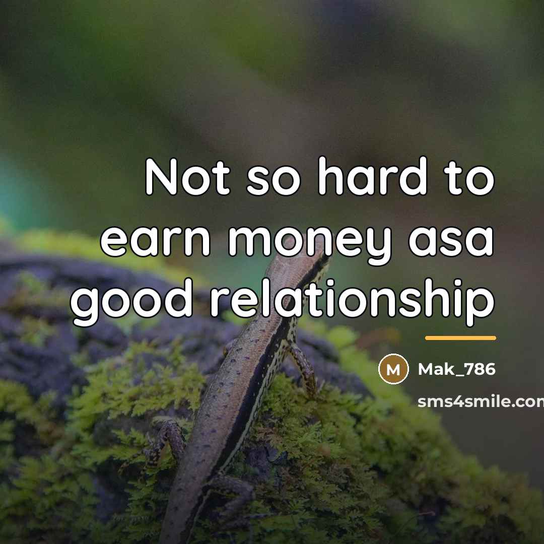 “Not so hard to earn money asa good relationship…” quote by Mak_786