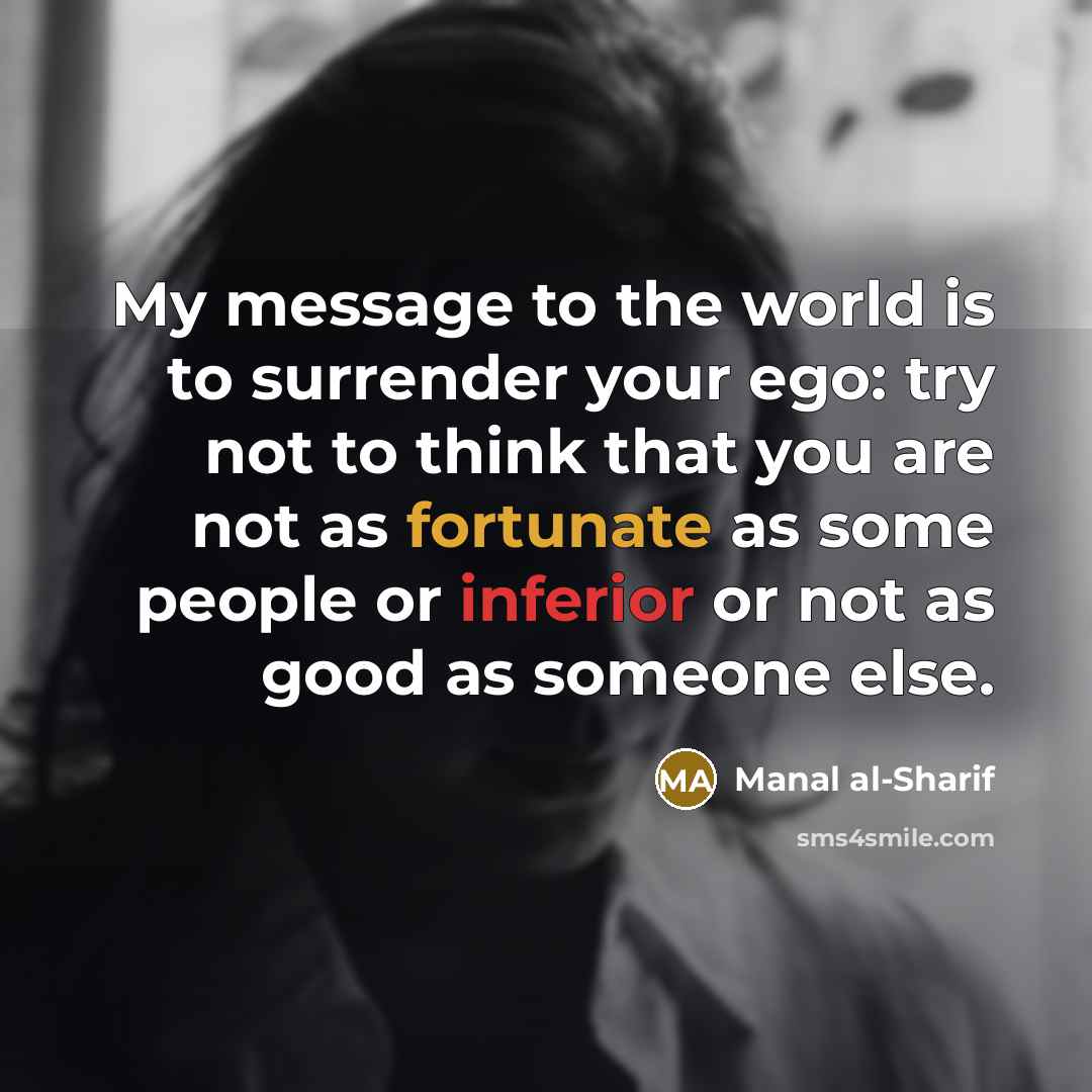 “My message to the world is to surrender your ego:…” quote by Manal al-Sharif