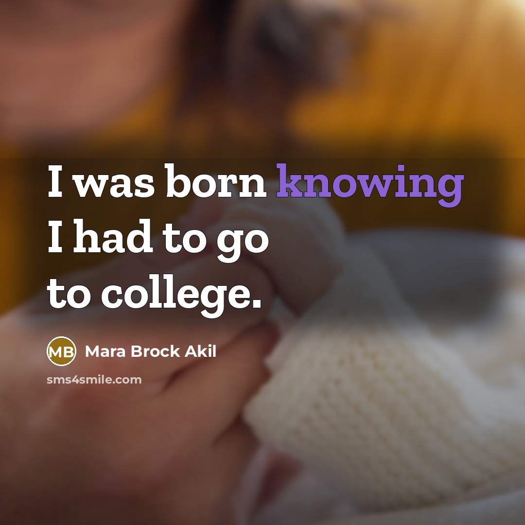 “I was born knowing I had to go to college.…” quote by Mara Brock Akil