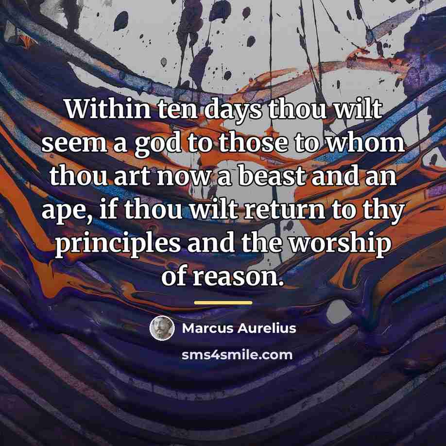 “Within ten days thou wilt seem a god to those…” quote by Marcus Aurelius