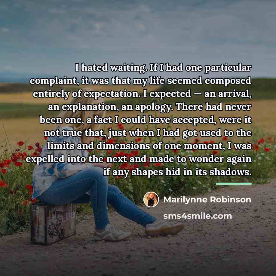 “I hated waiting. If I had one particular complaint, it…” quote by Marilynne Robinson