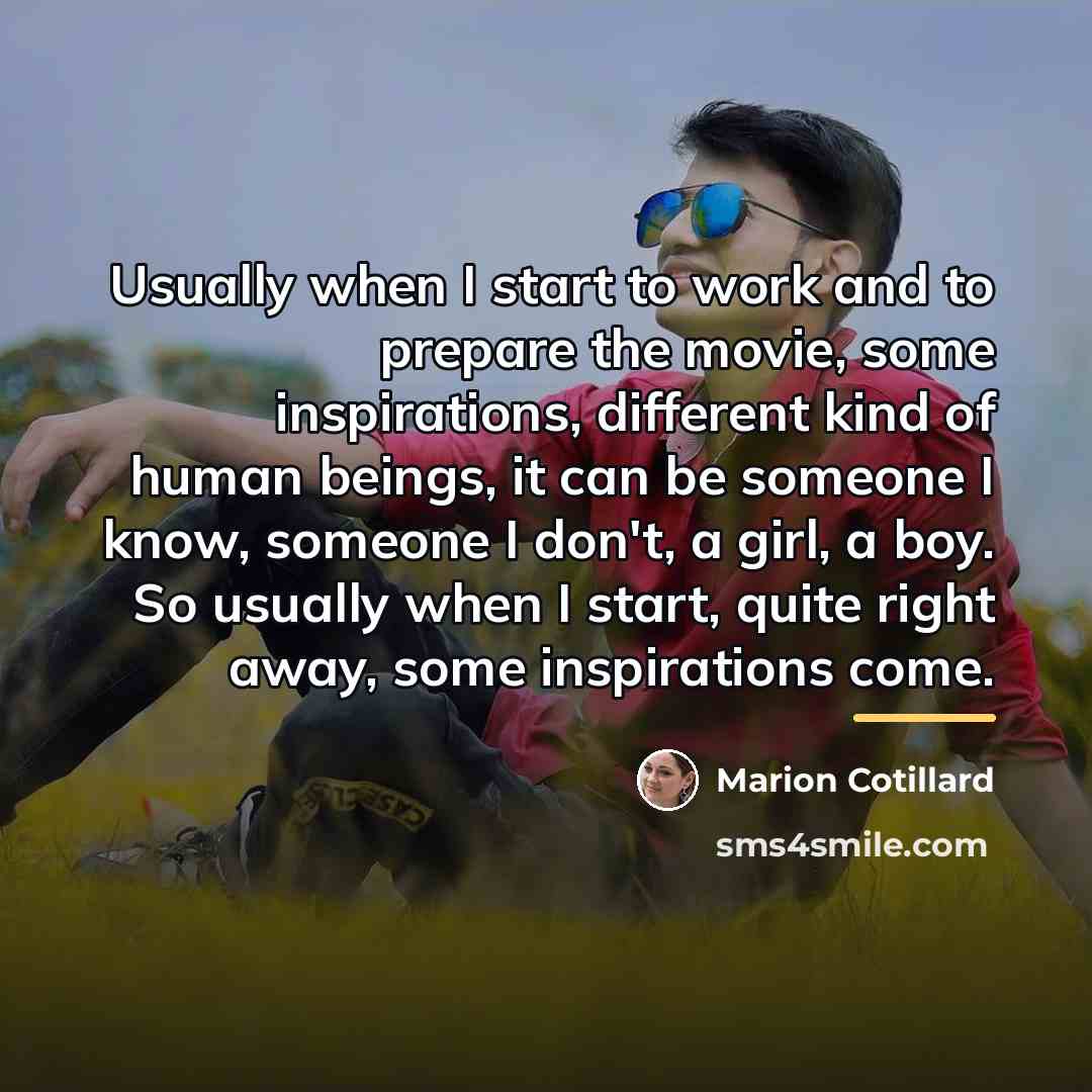 “Usually when I start to work and to prepare the…” quote by Marion Cotillard