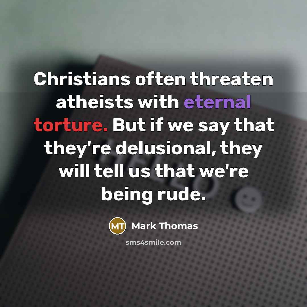 “Christians often threaten atheists with eternal torture. But if we…” quote by Mark Thomas