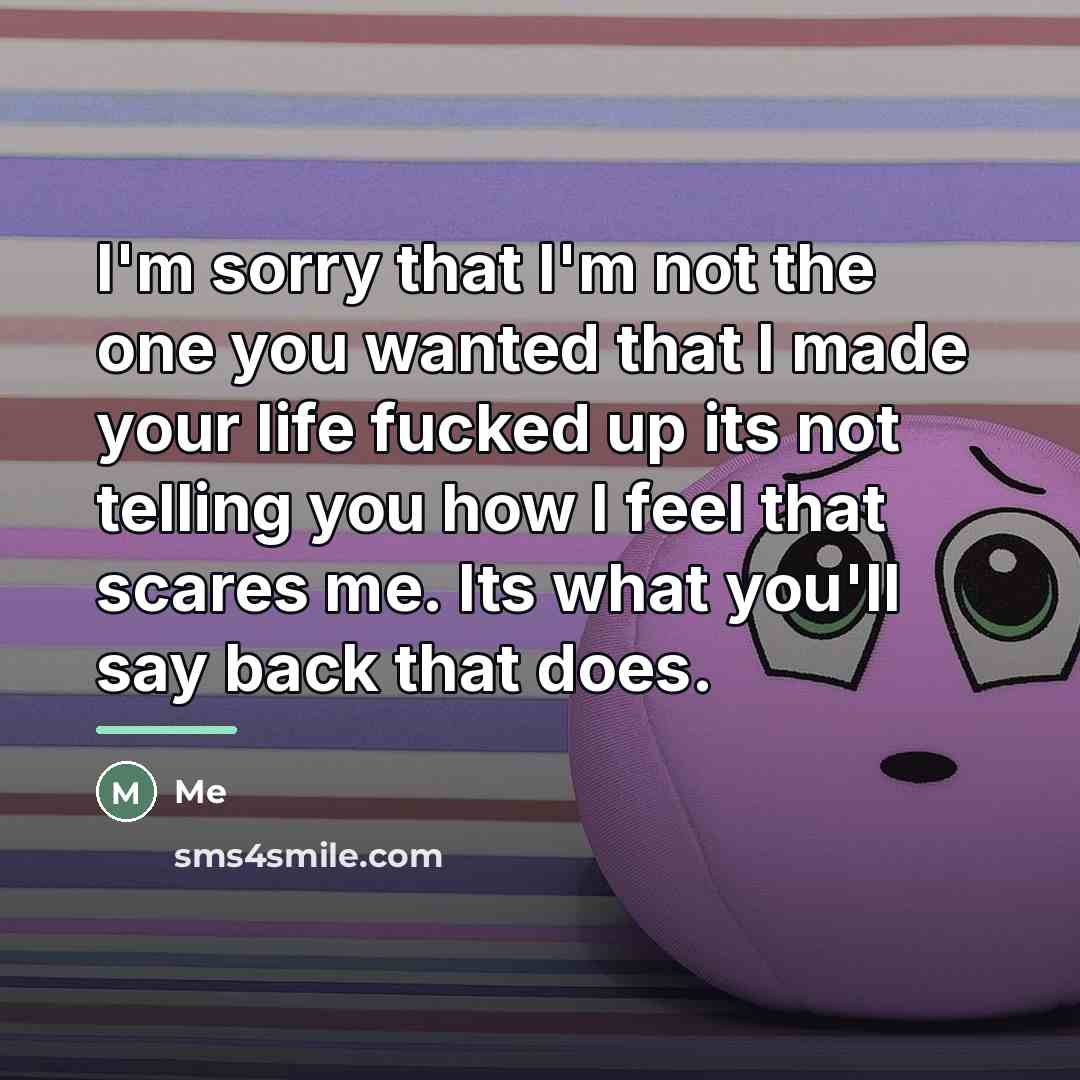 “I'm sorry that I'm not the one you wanted that…” quote by Me