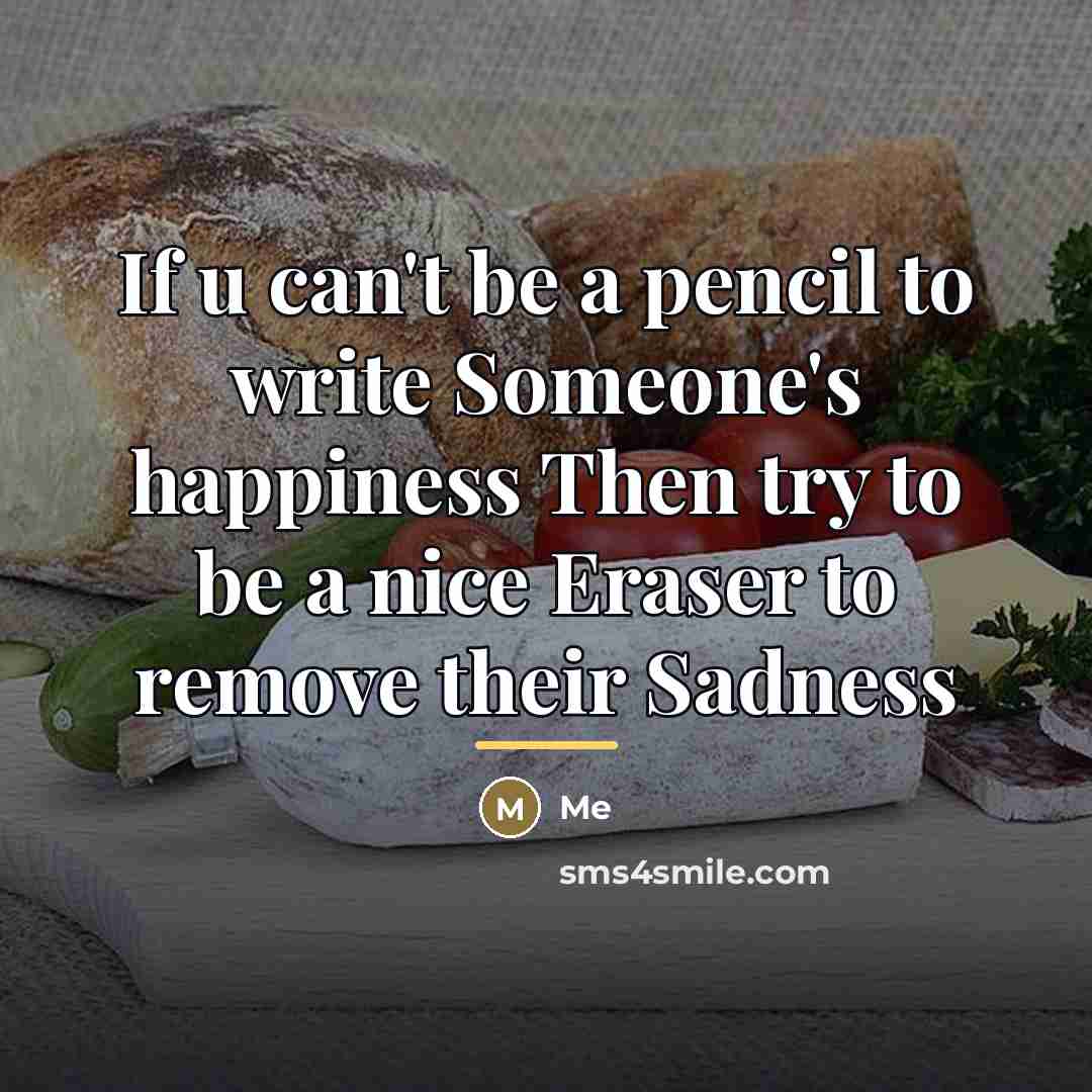 “If u can't be a pencil to write Someone's happiness…” quote by Me