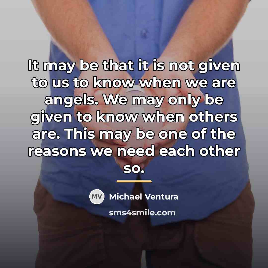 “It may be that it is not given to us…” quote by Michael Ventura