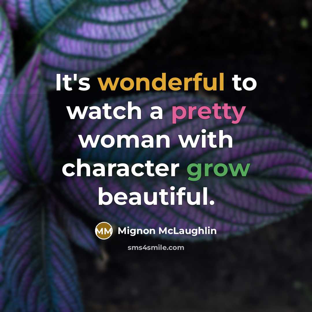 “It's wonderful to watch a pretty woman with character grow…” quote by Mignon McLaughlin