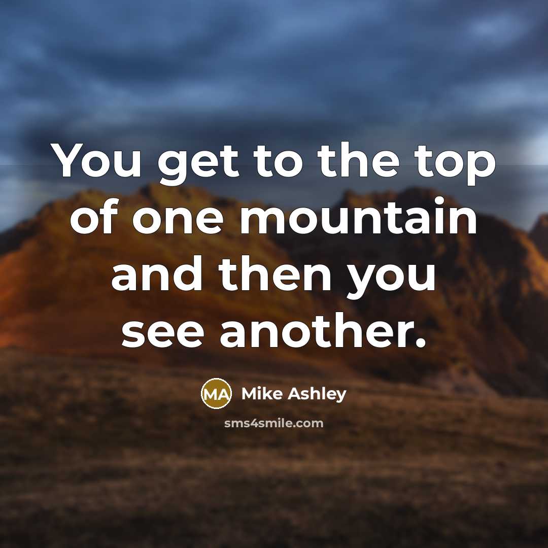 “You get to the top of one mountain and then…” quote by Mike Ashley