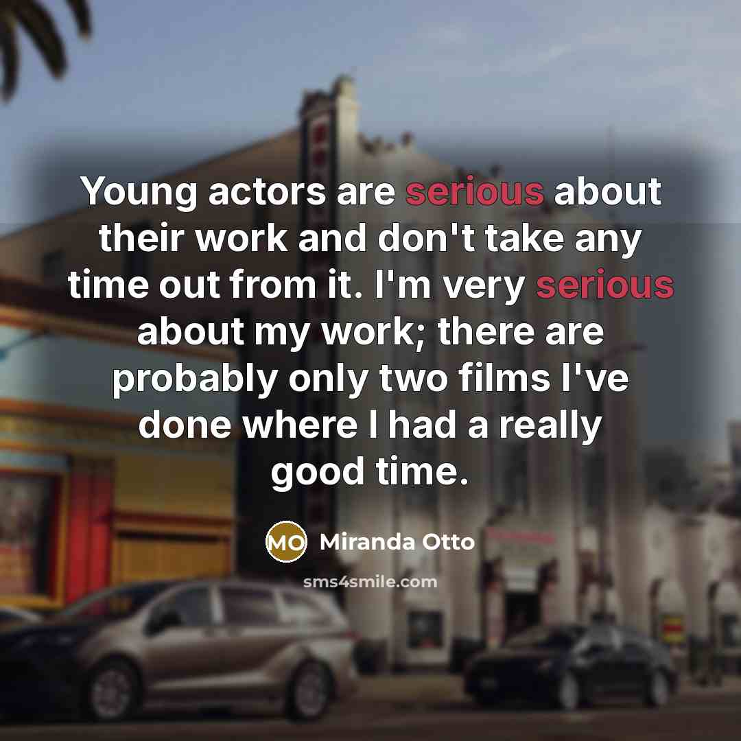 “Young actors are serious about their work and don't take…” quote by Miranda Otto