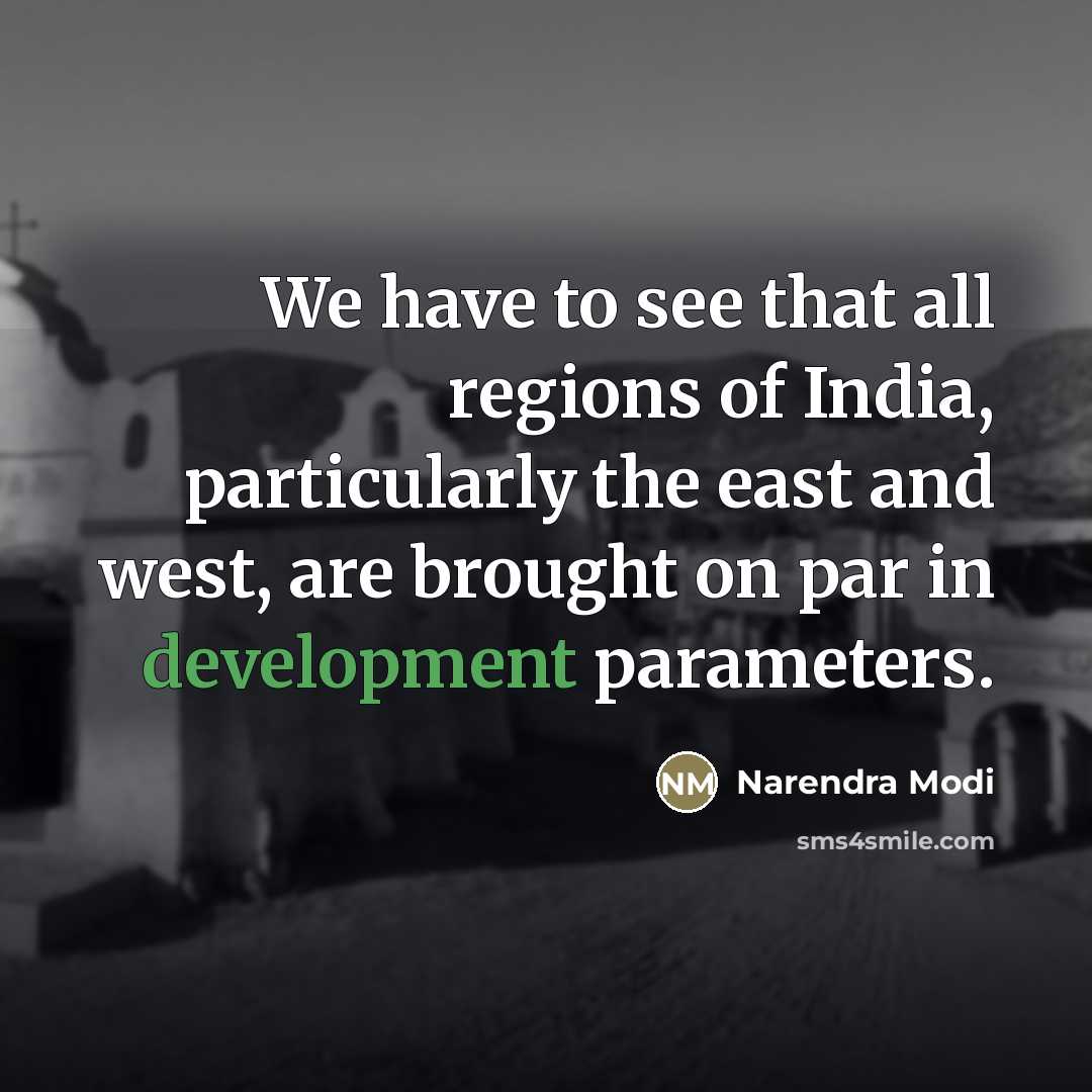 “We have to see that all regions of India, particularly…” quote by Narendra Modi