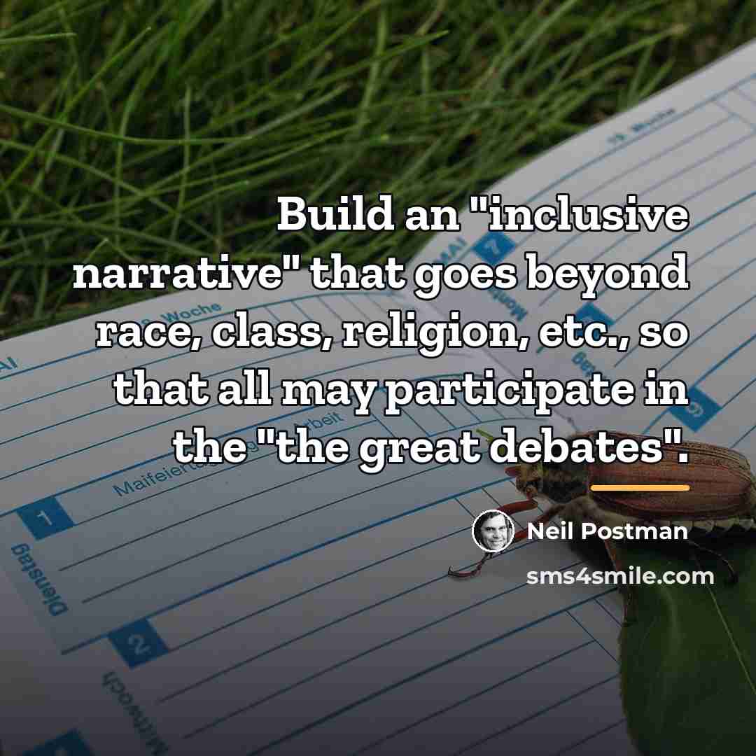 “Build an "inclusive narrative" that goes beyond race, class, religion,…” quote by Neil Postman
