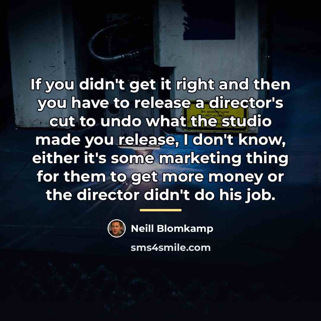 “If you didn't get it right and then you have…” quote by Neill Blomkamp