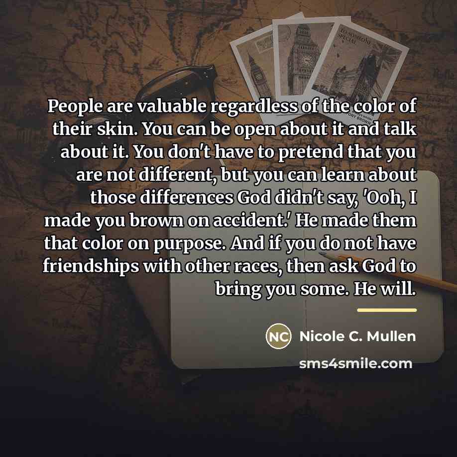 “People are valuable regardless of the color of their skin.…” quote by Nicole C. Mullen
