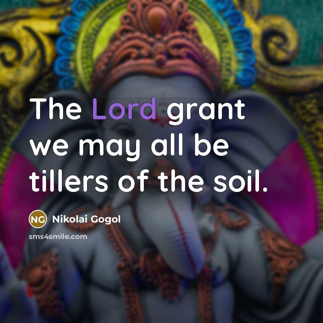 “The Lord grant we may all be tillers of the…” quote by Nikolai Gogol