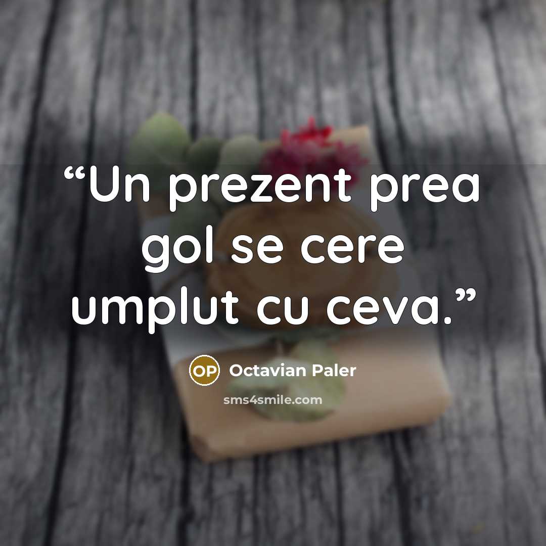 “Un prezent prea gol se cere umplut cu ceva.” quote by Octavian Paler