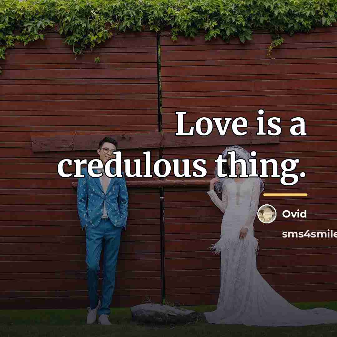 “Love is a credulous thing.…” quote by Ovid