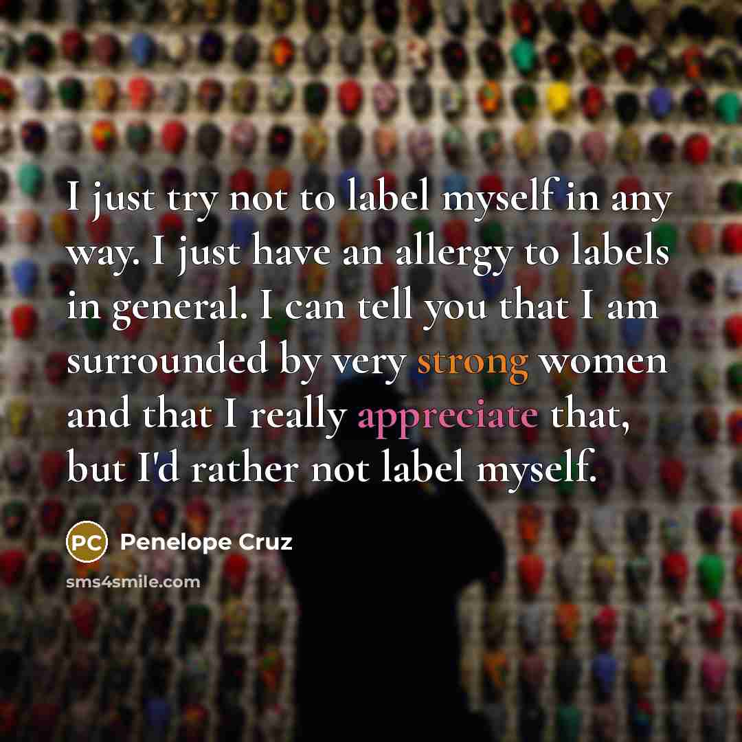 “I just try not to label myself in any way.…” quote by Penelope Cruz