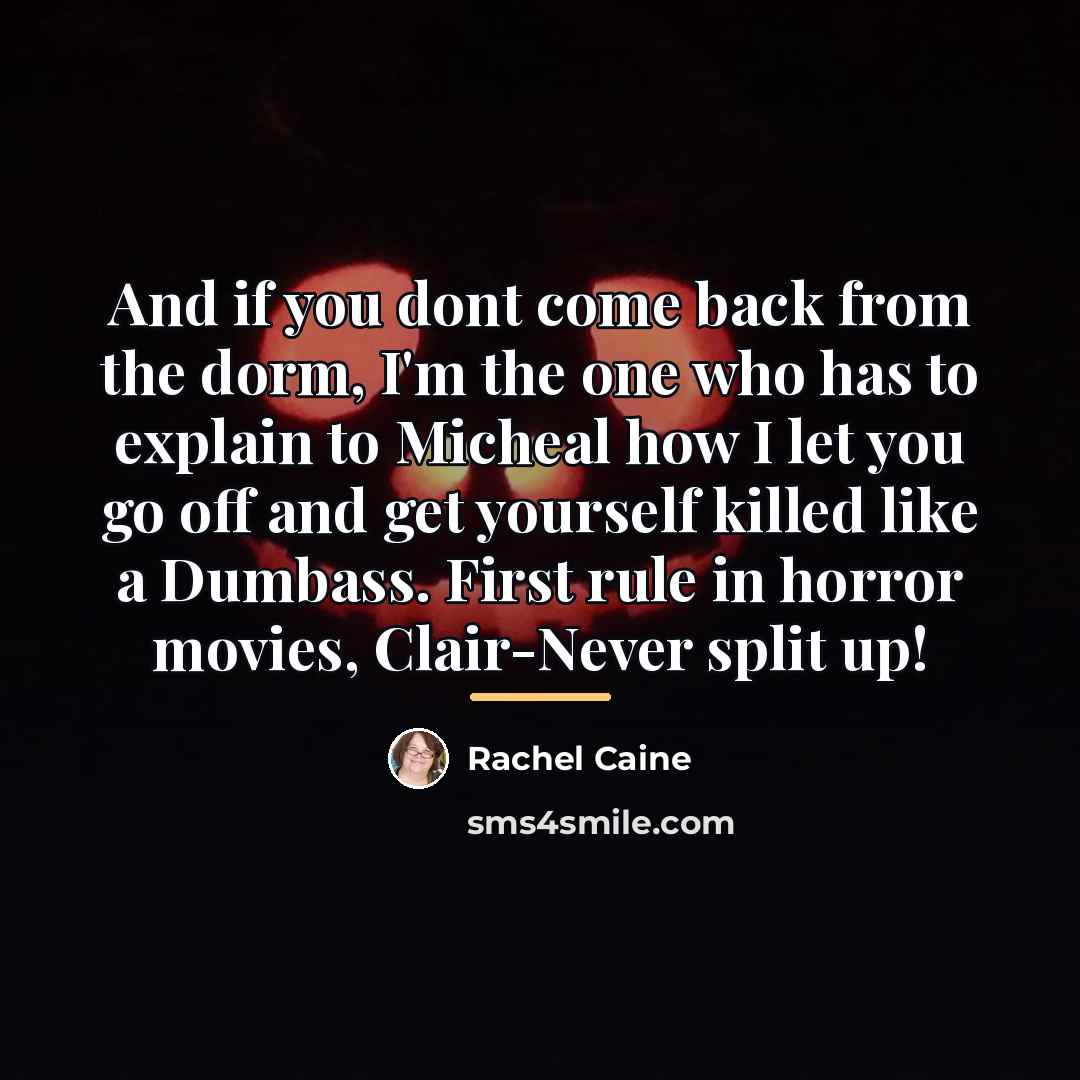 “And if you dont come back from the dorm, I'm…” quote by Rachel Caine