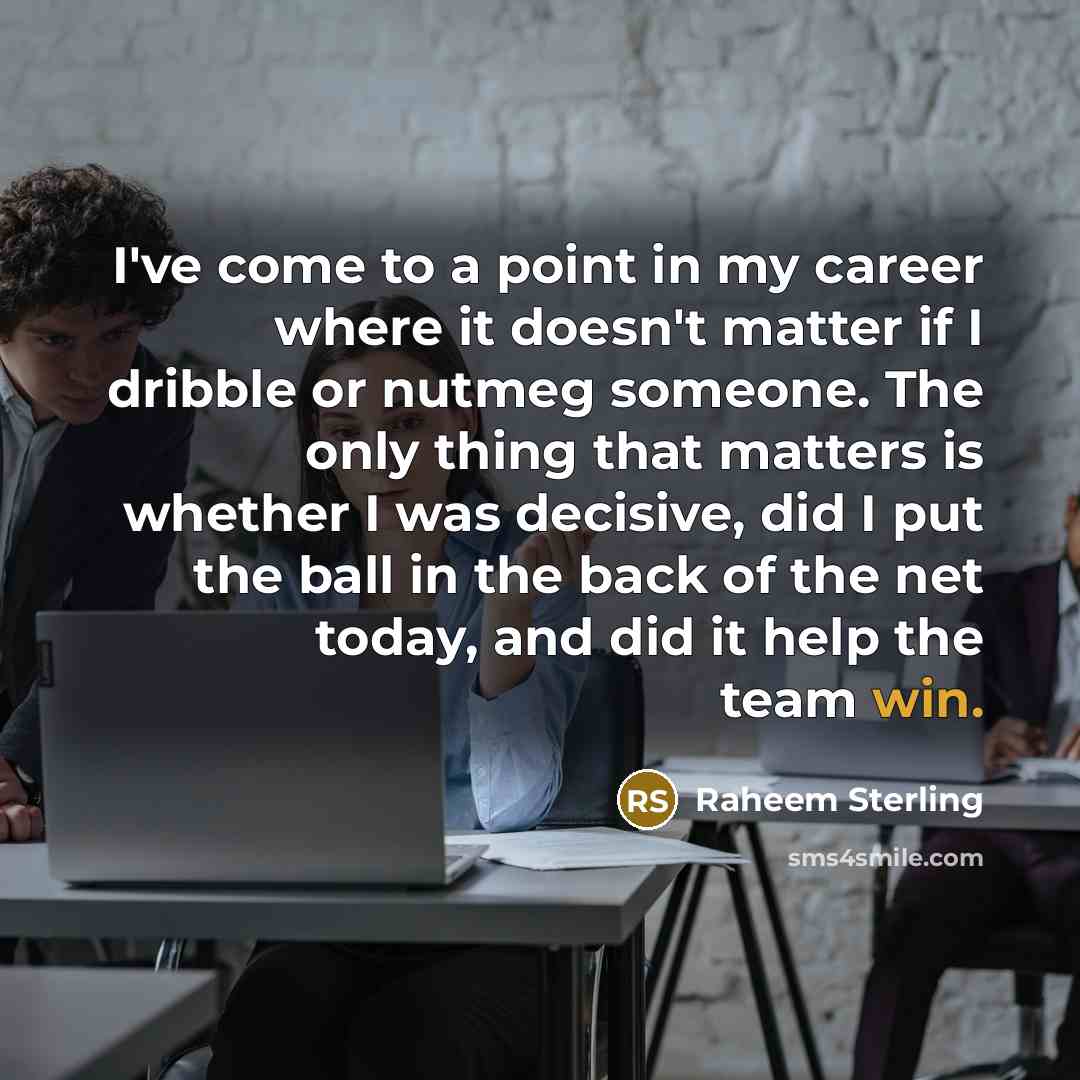 “I've come to a point in my career where it…” quote by Raheem Sterling