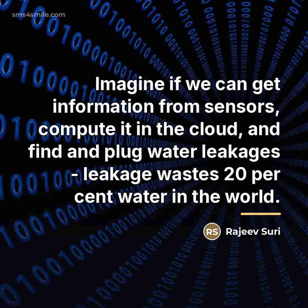 “Imagine if we can get information from sensors, compute it…” quote by Rajeev Suri