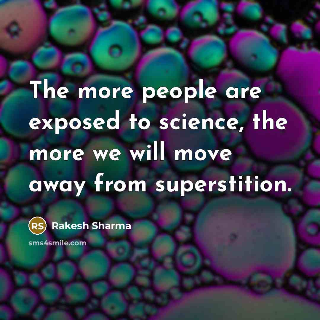 “The more people are exposed to science, the more we…” quote by Rakesh Sharma