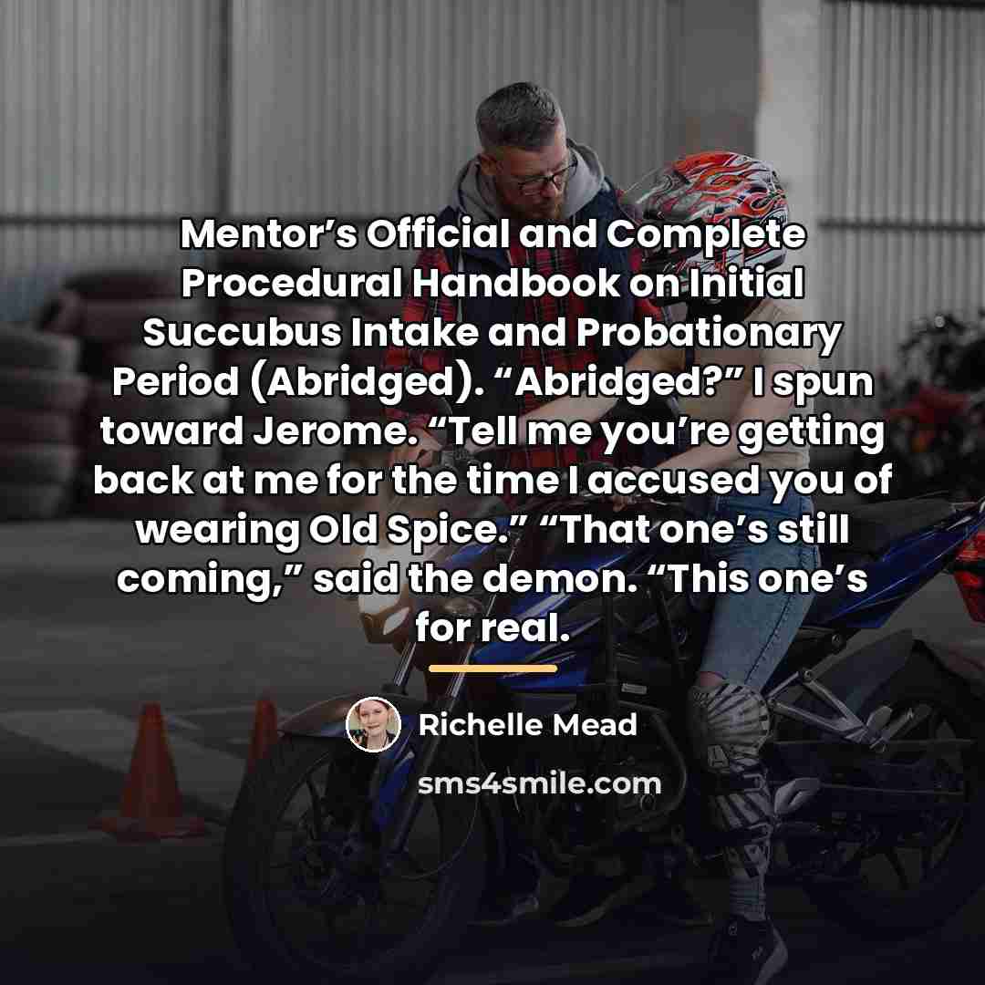 “Mentor’s Official and Complete Procedural Handbook on Initial Succubus Intake…” quote by Richelle Mead