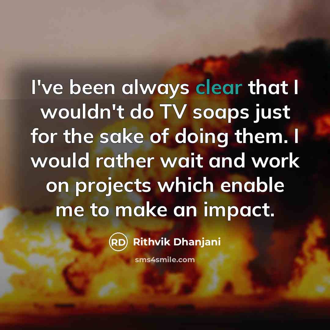 “I've been always clear that I wouldn't do TV soaps…” quote by Rithvik Dhanjani