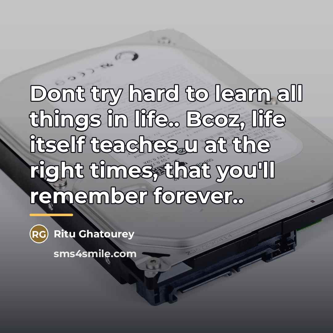 “Dont try hard to learn all things in life.. Bcoz,…” quote by Ritu Ghatourey