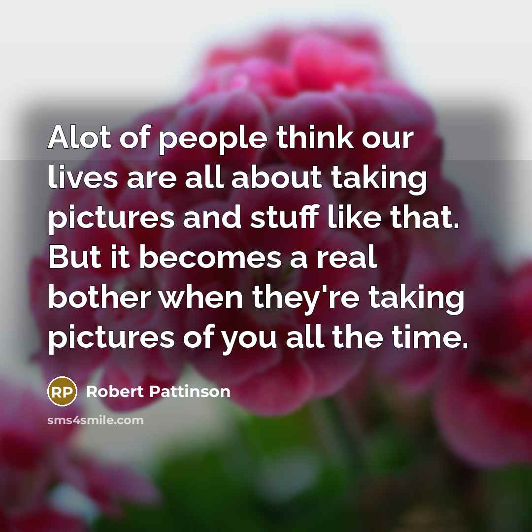 “Alot of people think our lives are all about taking…” quote by Robert Pattinson