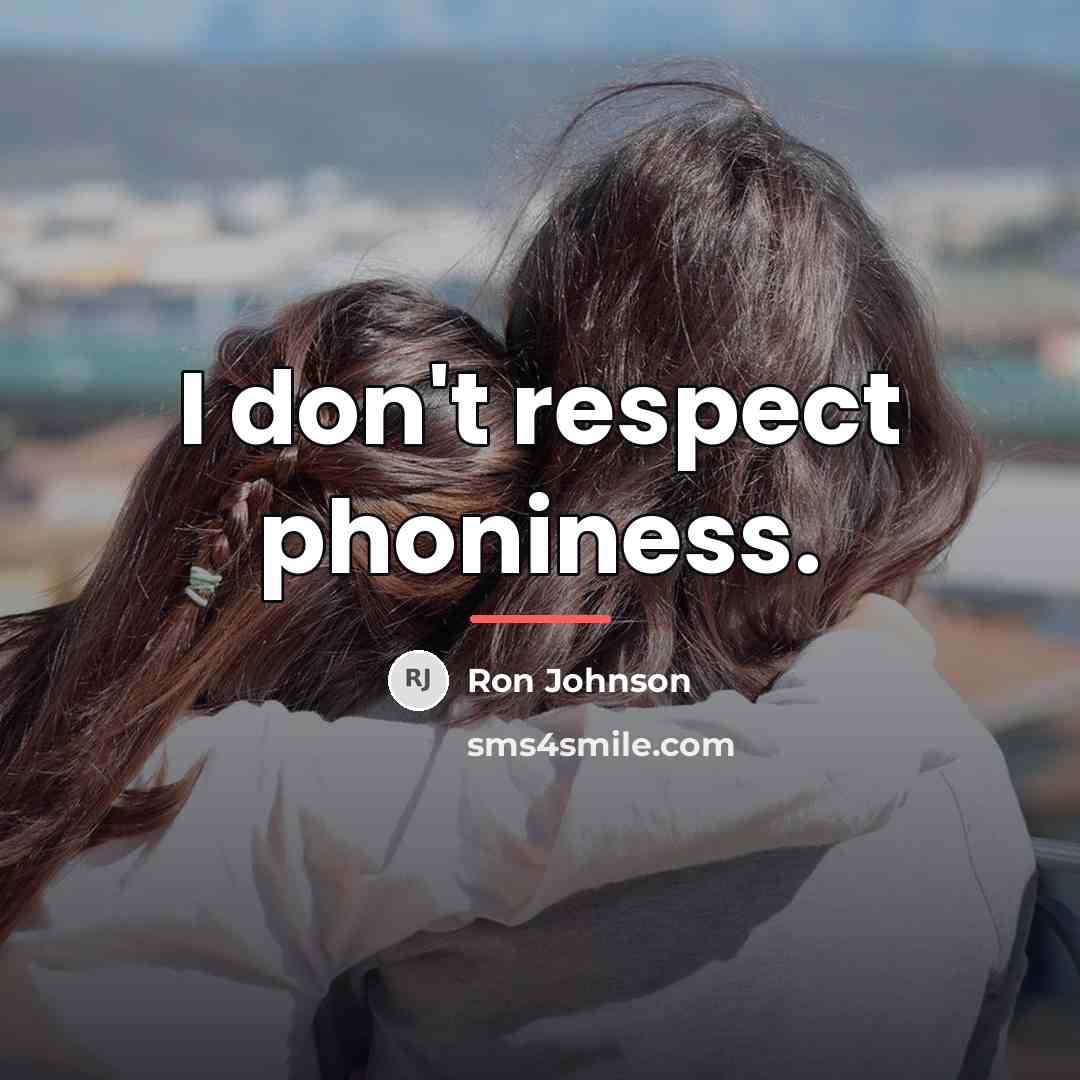 “I don't respect phoniness.…” quote by Ron Johnson