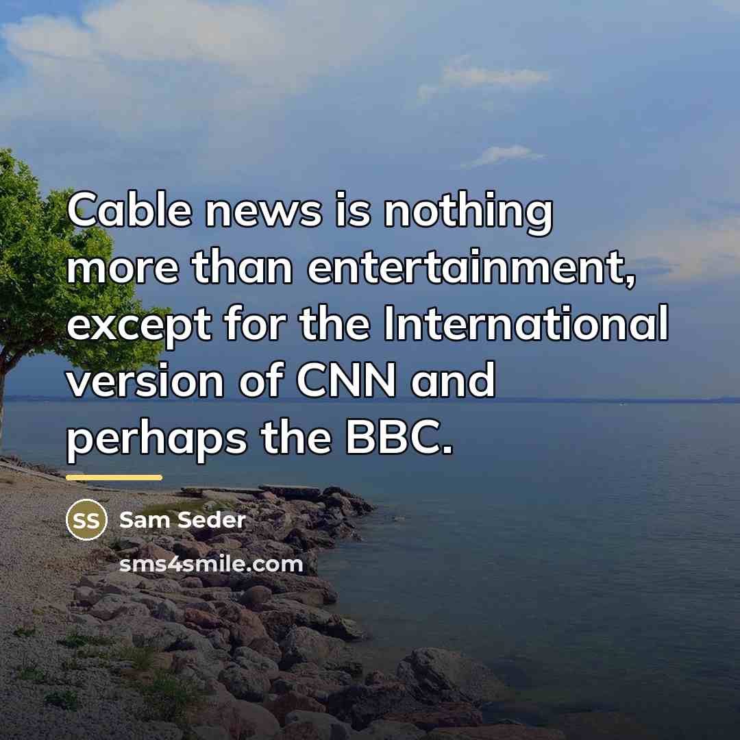 “Cable news is nothing more than entertainment, except for the…” quote by Sam Seder