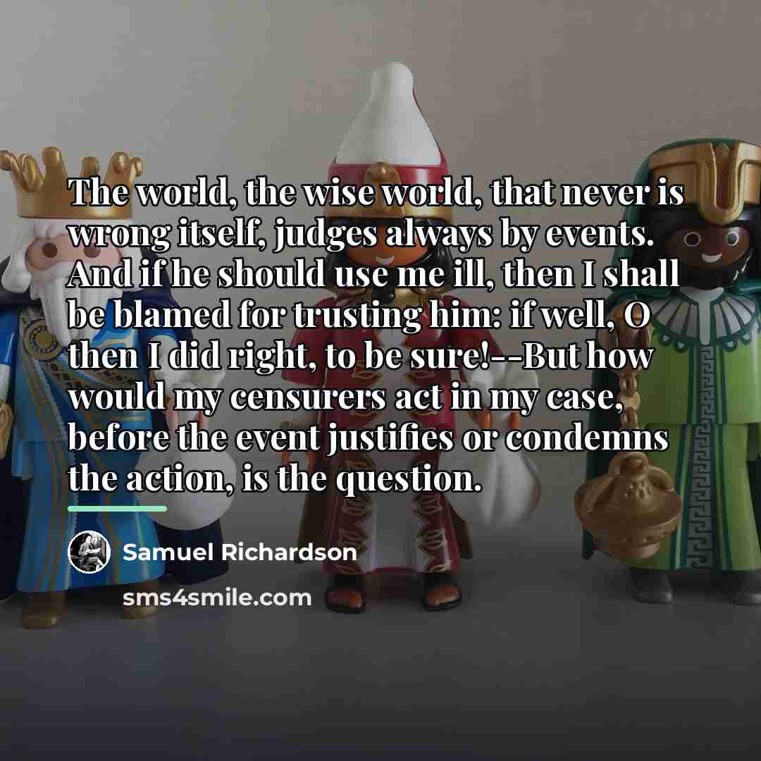 “The world, the wise world, that never is wrong itself,…” quote by Samuel Richardson
