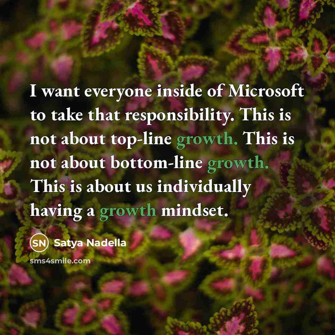 “I want everyone inside of Microsoft to take that responsibility.…” quote by Satya Nadella