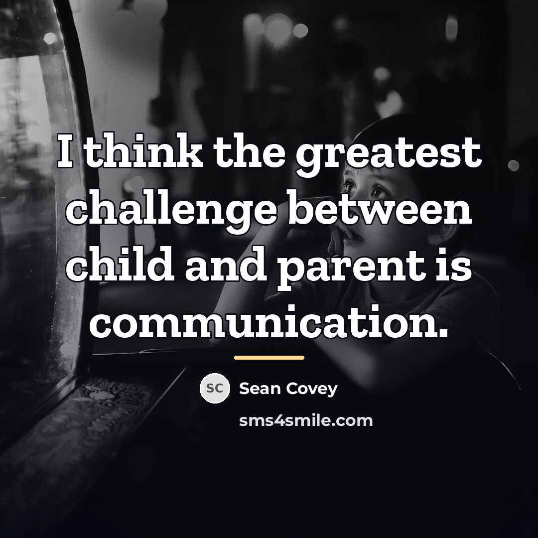 “I think the greatest challenge between child and parent is…” quote by Sean Covey