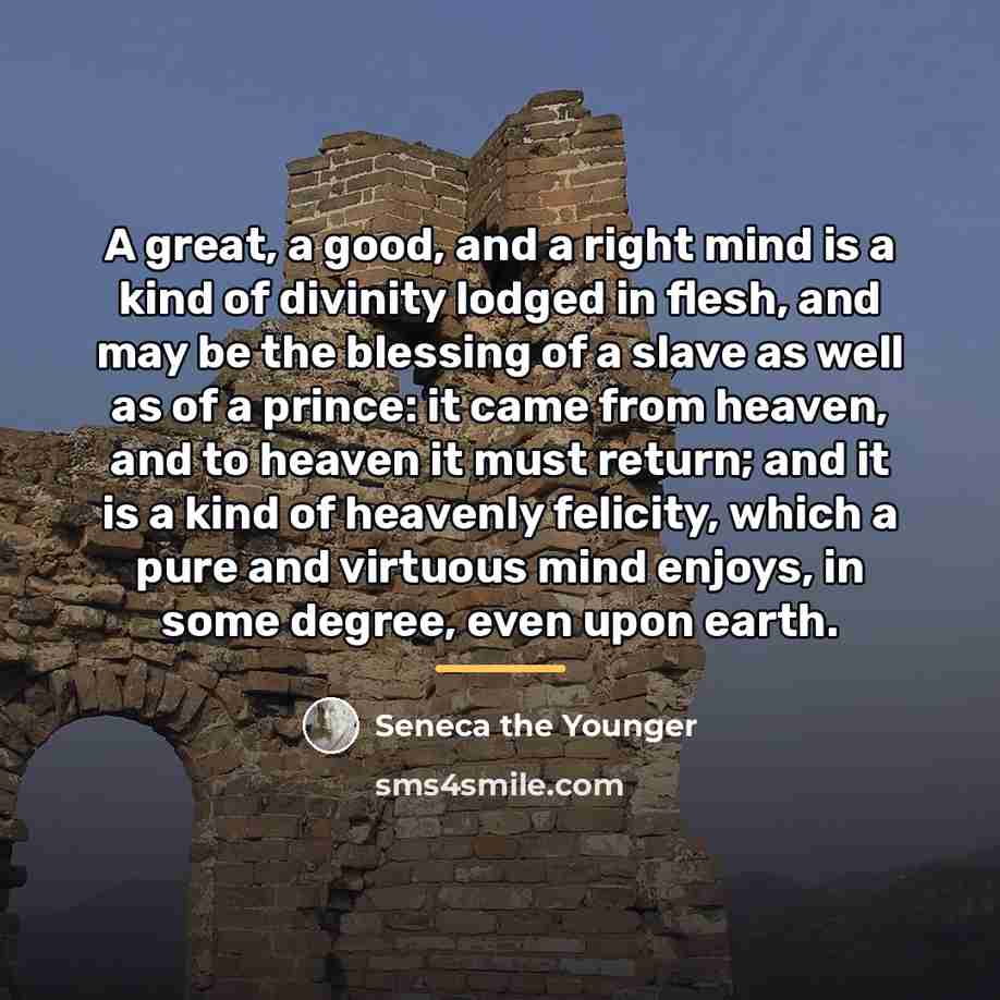 “A great, a good, and a right mind is a…” quote by Seneca the Younger