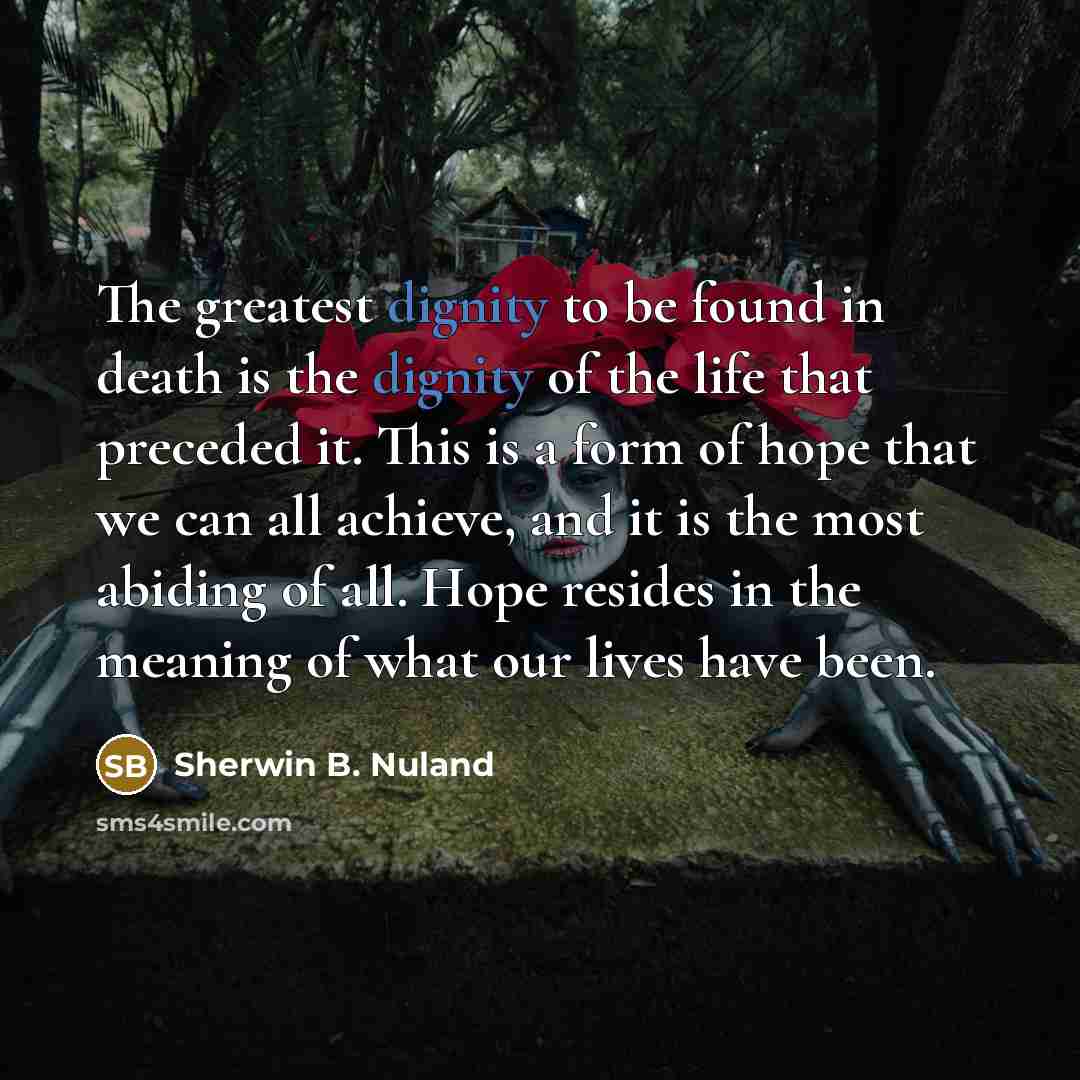 “The greatest dignity to be found in death is the…” quote by Sherwin B. Nuland