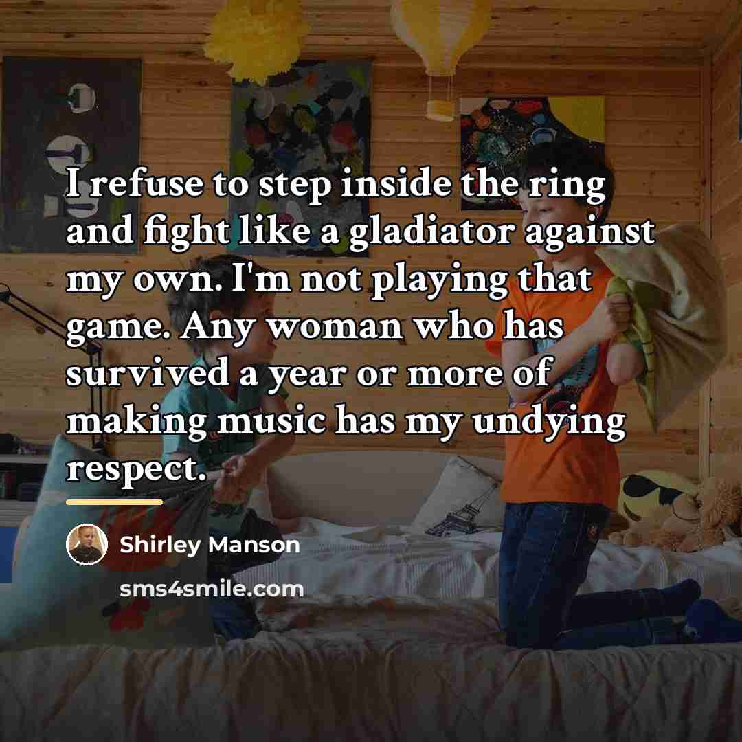 “I refuse to step inside the ring and fight like…” quote by Shirley Manson
