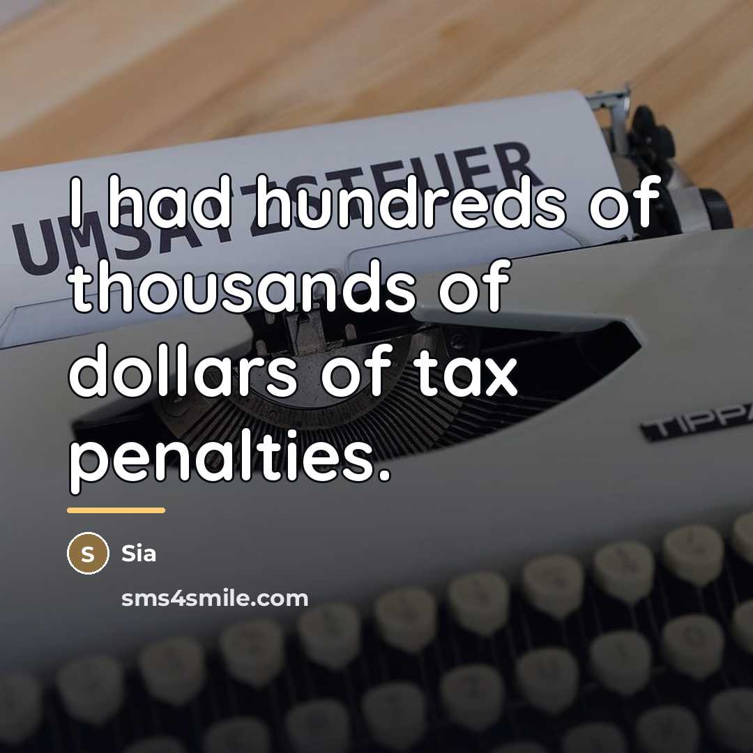 “I had hundreds of thousands of dollars of tax penalties.…” quote by Sia