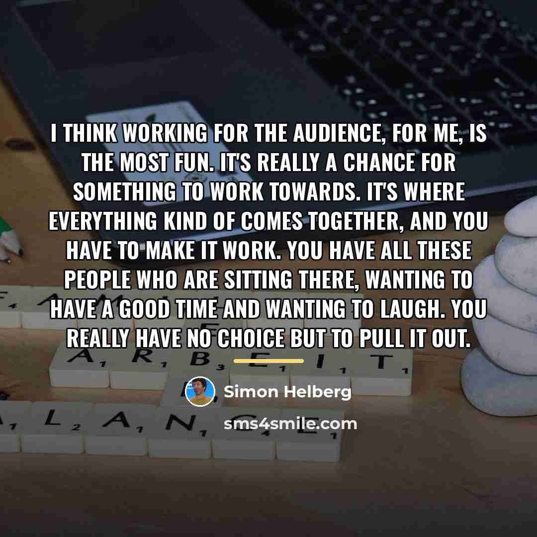 “I think working for the audience, for me, is the…” quote by Simon Helberg