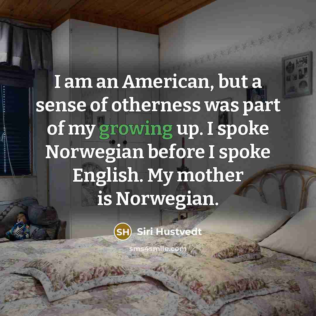 “I am an American, but a sense of otherness was…” quote by Siri Hustvedt