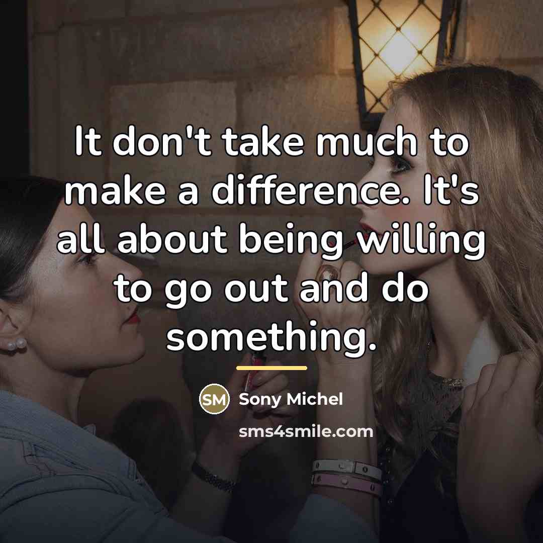 “It don't take much to make a difference. It's all…” quote by Sony Michel