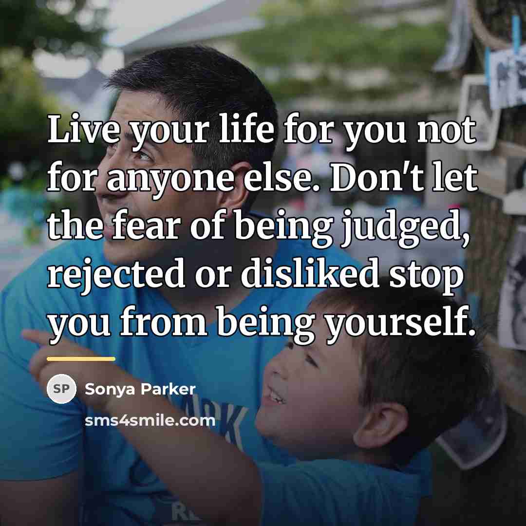 “Live your life for you not for anyone else. Don't…” quote by Sonya Parker